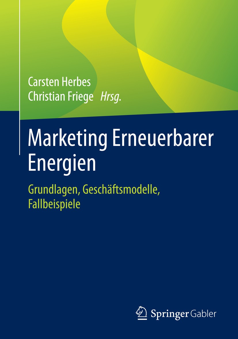Titlebook: Marketing Erneuerbarer Energien; Grundlagen, Geschäft Carsten Herbes,Christian Friege Book 2015 Springer Fachmedien Wiesbaden 2015 EE-Marke Titlebook: Marketing Erneuerbarer Energien; Grundlagen, Geschäft Carsten Herbes,Christian Friege Book 2015 Springer Fachmedien Wiesbaden 2015 EE-Marke