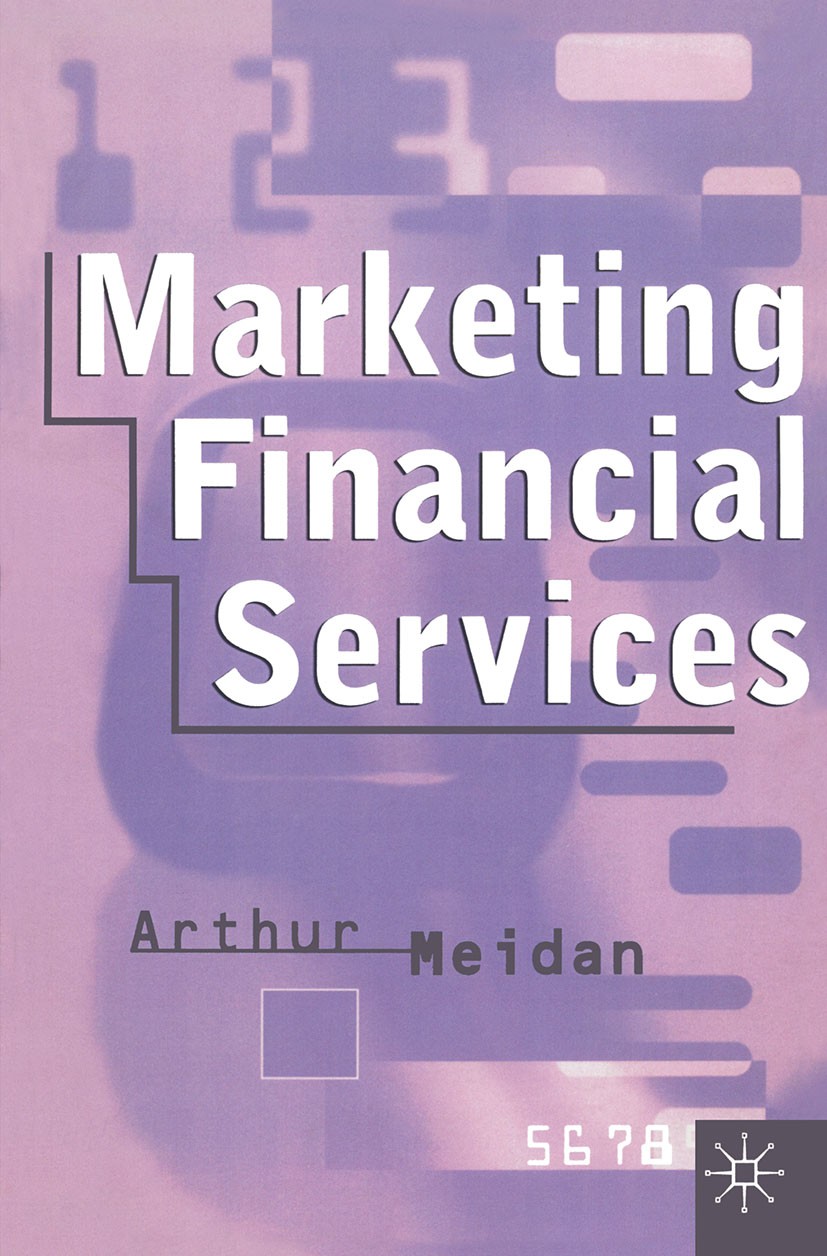 Titlebook: Marketing Financial Services; Arthur Meidan Textbook 1996Latest edition Arthur Meidan 1996 banking.insurance.marketing Titlebook: Marketing Financial Services; Arthur Meidan Textbook 1996Latest edition Arthur Meidan 1996 banking.insurance.marketing