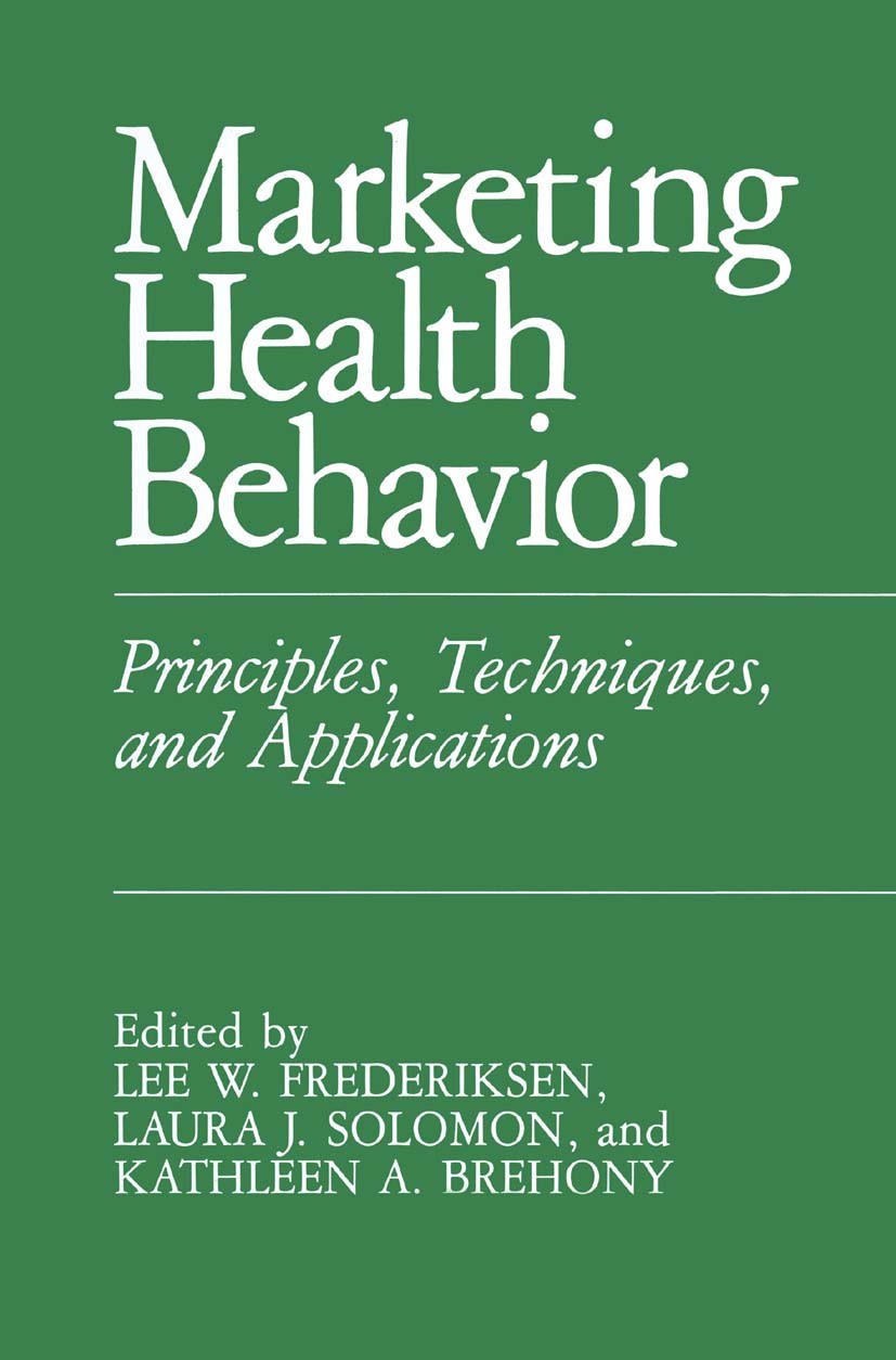 Titlebook: Marketing Health Behavior; Principles, Techniqu Lee W. Frederiksen,Laura J. Solomon,Kathleen A. Br Book 1984 Springer Science+Business Medi Titlebook: Marketing Health Behavior; Principles, Techniqu Lee W. Frederiksen,Laura J. Solomon,Kathleen A. Br Book 1984 Springer Science+Business Medi