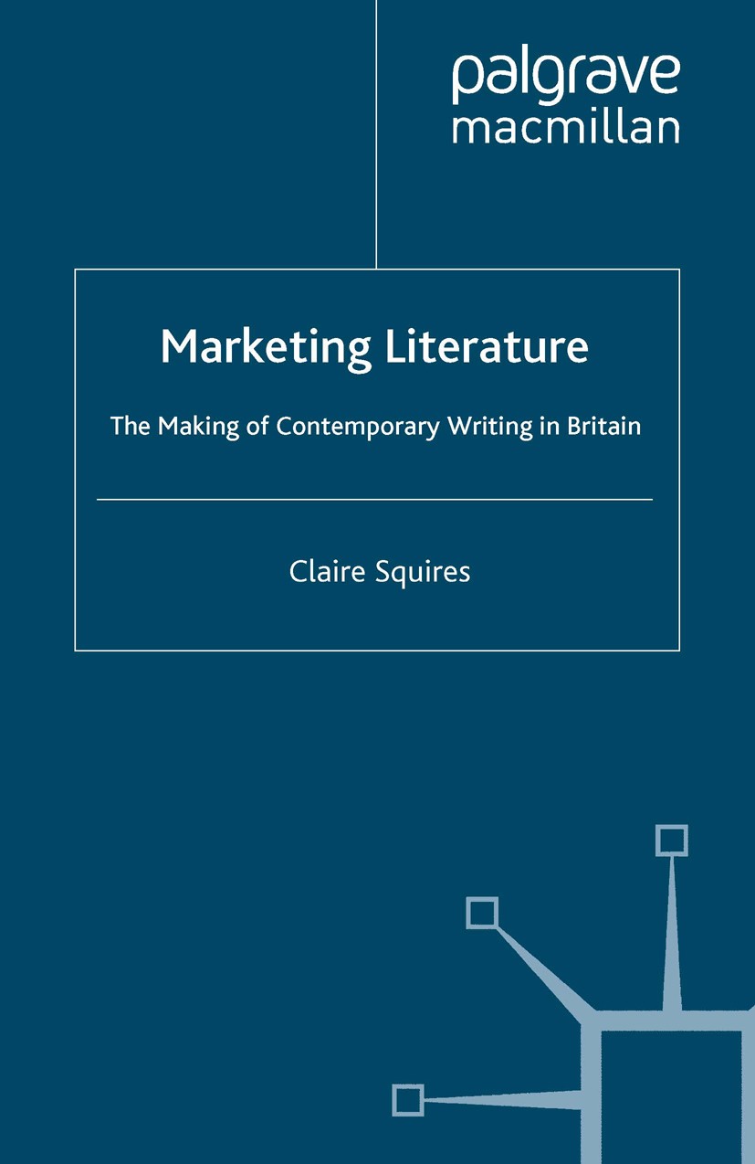 Titlebook: Marketing Literature; The Making of Contem Claire Squires Book 2007 Palgrave Macmillan, a division of Macmillan Publishers Limited 2007 Aut Titlebook: Marketing Literature; The Making of Contem Claire Squires Book 2007 Palgrave Macmillan, a division of Macmillan Publishers Limited 2007 Aut