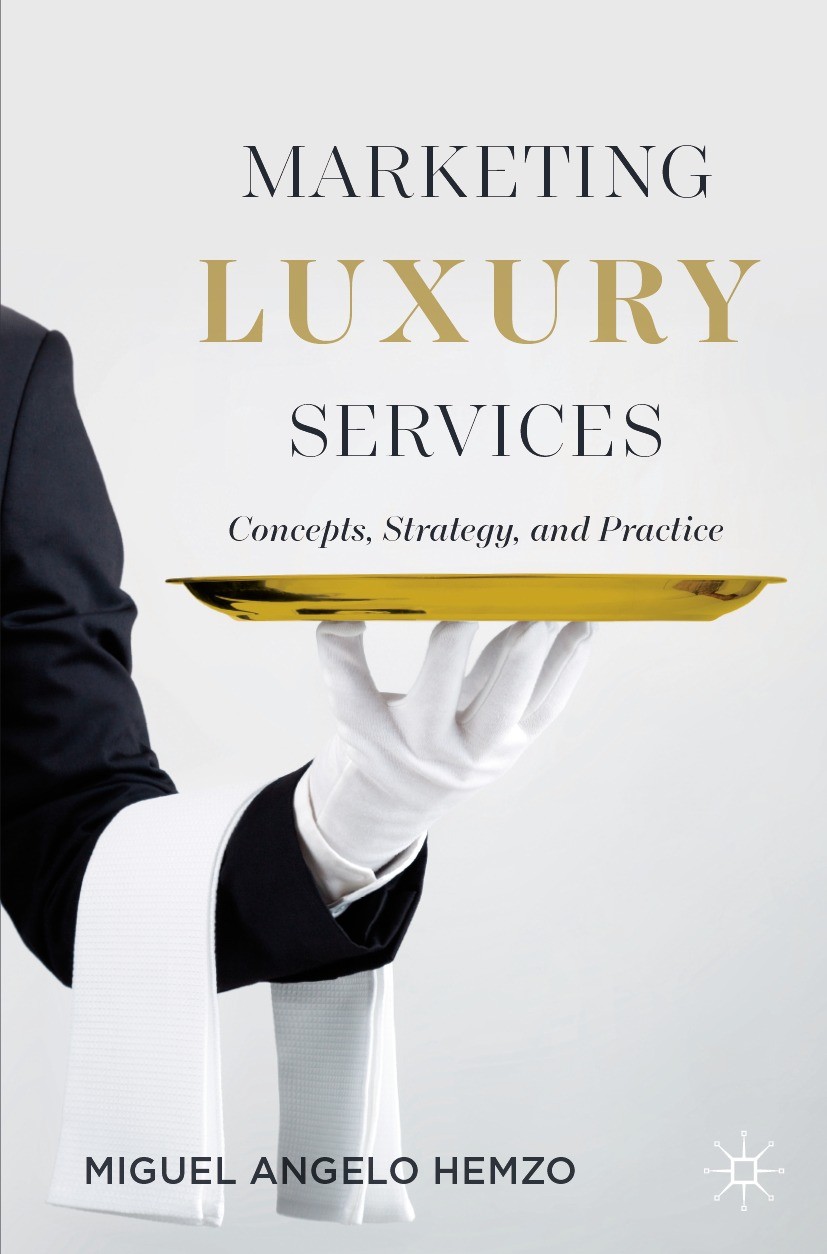 Titlebook: Marketing Luxury Services; Concepts, Strategy, Miguel Angelo Hemzo Textbook 2023 The Editor(s) (if applicable) and The Author(s), under ex Titlebook: Marketing Luxury Services; Concepts, Strategy, Miguel Angelo Hemzo Textbook 2023 The Editor(s) (if applicable) and The Author(s), under ex