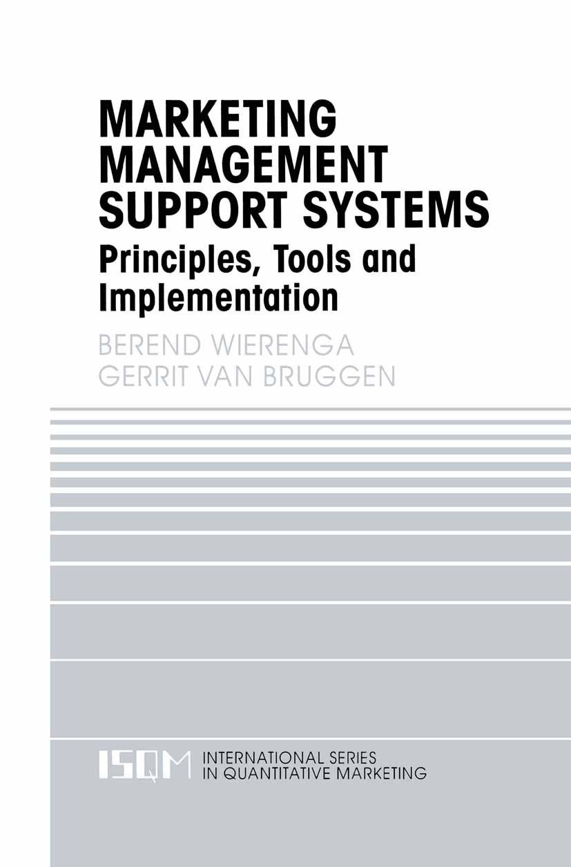 Titlebook: Marketing Management Support Systems; Principles, Tools, a Berend Wierenga,Gerrit Bruggen Book 2000 Springer Science+Business Media Dordrec Titlebook: Marketing Management Support Systems; Principles, Tools, a Berend Wierenga,Gerrit Bruggen Book 2000 Springer Science+Business Media Dordrec