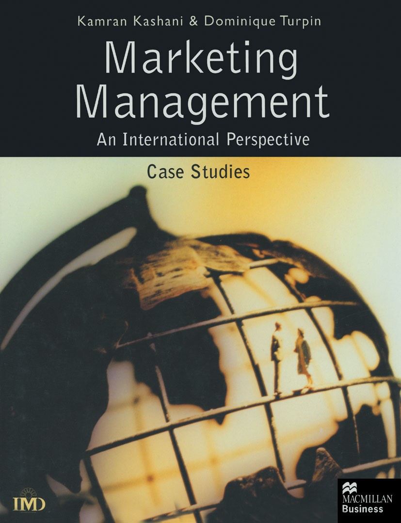 Titlebook: Marketing Management: An International Perspective; Case Studies Kamran Kashani,Dominique Turpin Textbook 1999Latest edition Palgrave Macmi Titlebook: Marketing Management: An International Perspective; Case Studies Kamran Kashani,Dominique Turpin Textbook 1999Latest edition Palgrave Macmi