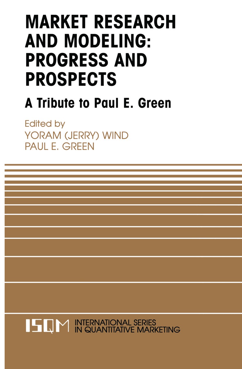 Titlebook: Marketing Research and Modeling: Progress and Prospects; A Tribute to Paul E. Yoram Wind,Paul E. Green Book 2004 Springer Science+Business Titlebook: Marketing Research and Modeling: Progress and Prospects; A Tribute to Paul E. Yoram Wind,Paul E. Green Book 2004 Springer Science+Business
