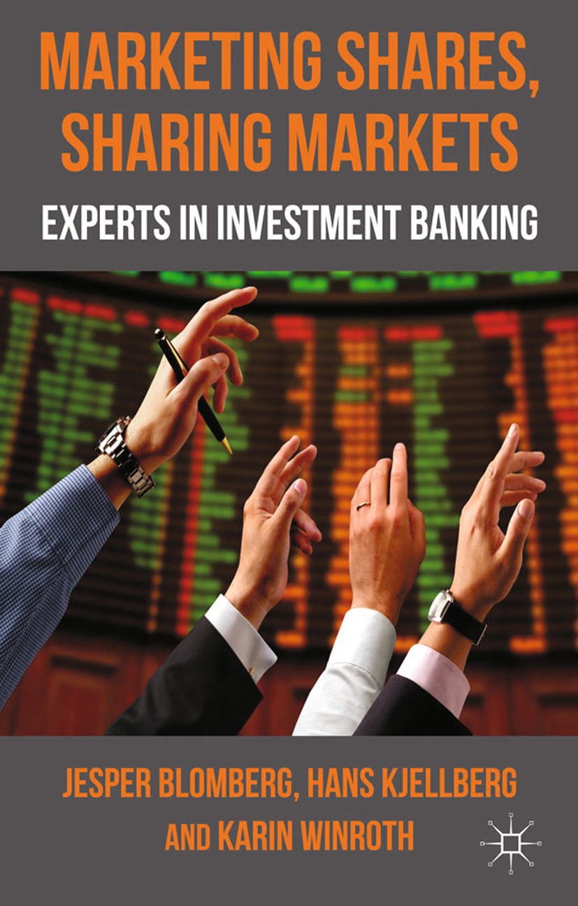 Titlebook: Marketing Shares, Sharing Markets; Experts in Investmen Jesper Blomberg,Hans Kjellberg,Karin Winroth Book 2012 Palgrave Macmillan, a divisi Titlebook: Marketing Shares, Sharing Markets; Experts in Investmen Jesper Blomberg,Hans Kjellberg,Karin Winroth Book 2012 Palgrave Macmillan, a divisi