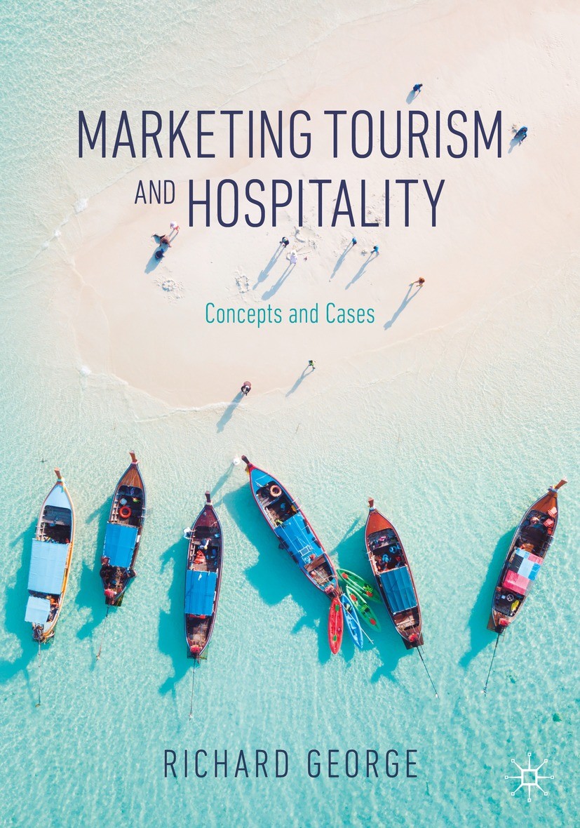 Titlebook: Marketing Tourism and Hospitality; Concepts and Cases Richard George Textbook 20211st edition The Editor(s) (if applicable) and The Author( Titlebook: Marketing Tourism and Hospitality; Concepts and Cases Richard George Textbook 20211st edition The Editor(s) (if applicable) and The Author(
