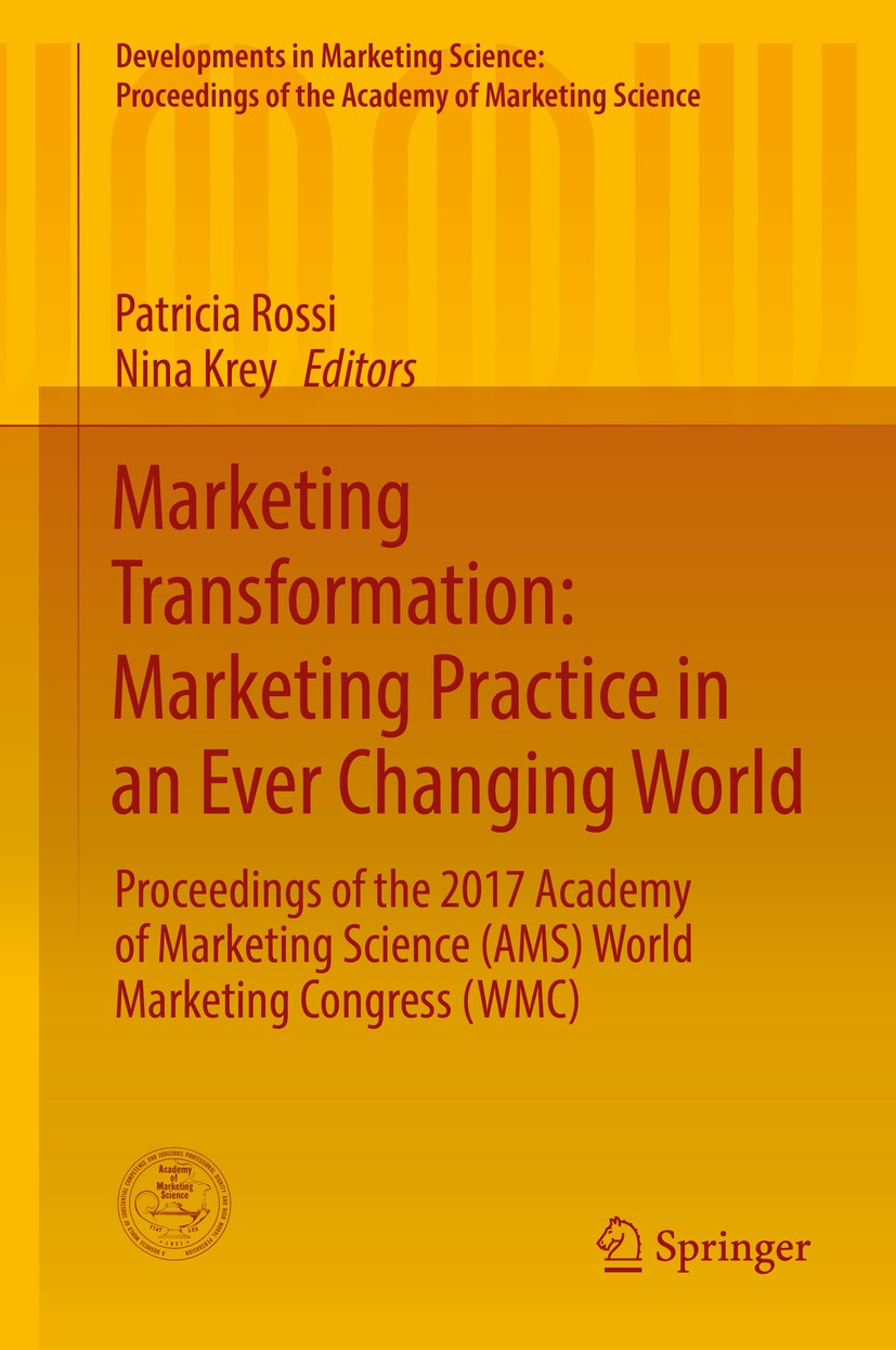 Titlebook: Marketing Transformation: Marketing Practice in an Ever Changing World; Proceedings of the 2 Patricia Rossi,Nina Krey Conference proceeding Titlebook: Marketing Transformation: Marketing Practice in an Ever Changing World; Proceedings of the 2 Patricia Rossi,Nina Krey Conference proceeding