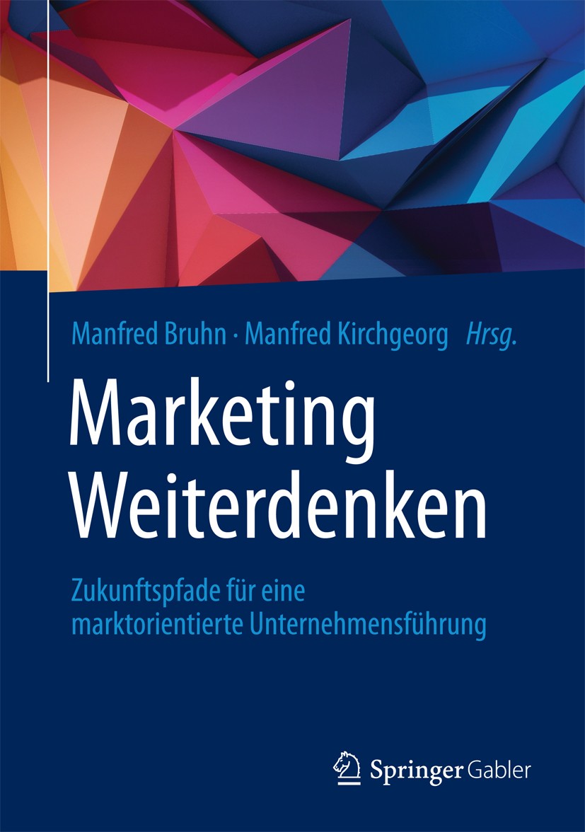 Titlebook: Marketing Weiterdenken; Zukunftspfade für ei Manfred Bruhn,Manfred Kirchgeorg Book 20181st edition Springer Fachmedien Wiesbaden GmbH 2018 Titlebook: Marketing Weiterdenken; Zukunftspfade für ei Manfred Bruhn,Manfred Kirchgeorg Book 20181st edition Springer Fachmedien Wiesbaden GmbH 2018