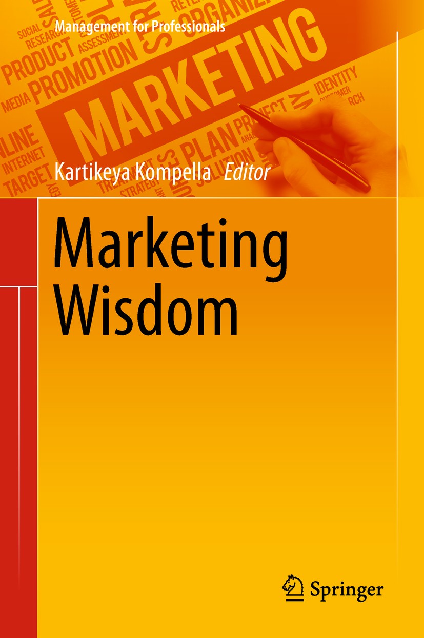 Titlebook: Marketing Wisdom; Kartikeya Kompella Book 2019 Springer Nature Singapore Pte Ltd. 2019 Marketing Theory.Marketing Concepts.Marketing Appli Titlebook: Marketing Wisdom; Kartikeya Kompella Book 2019 Springer Nature Singapore Pte Ltd. 2019 Marketing Theory.Marketing Concepts.Marketing Appli