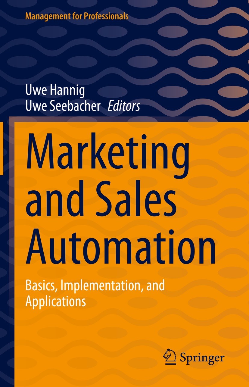 Titlebook: Marketing and Sales Automation; Basics, Implementati Uwe Hannig,Uwe Seebacher Book 2023 The Editor(s) (if applicable) and The Author(s), un Titlebook: Marketing and Sales Automation; Basics, Implementati Uwe Hannig,Uwe Seebacher Book 2023 The Editor(s) (if applicable) and The Author(s), un