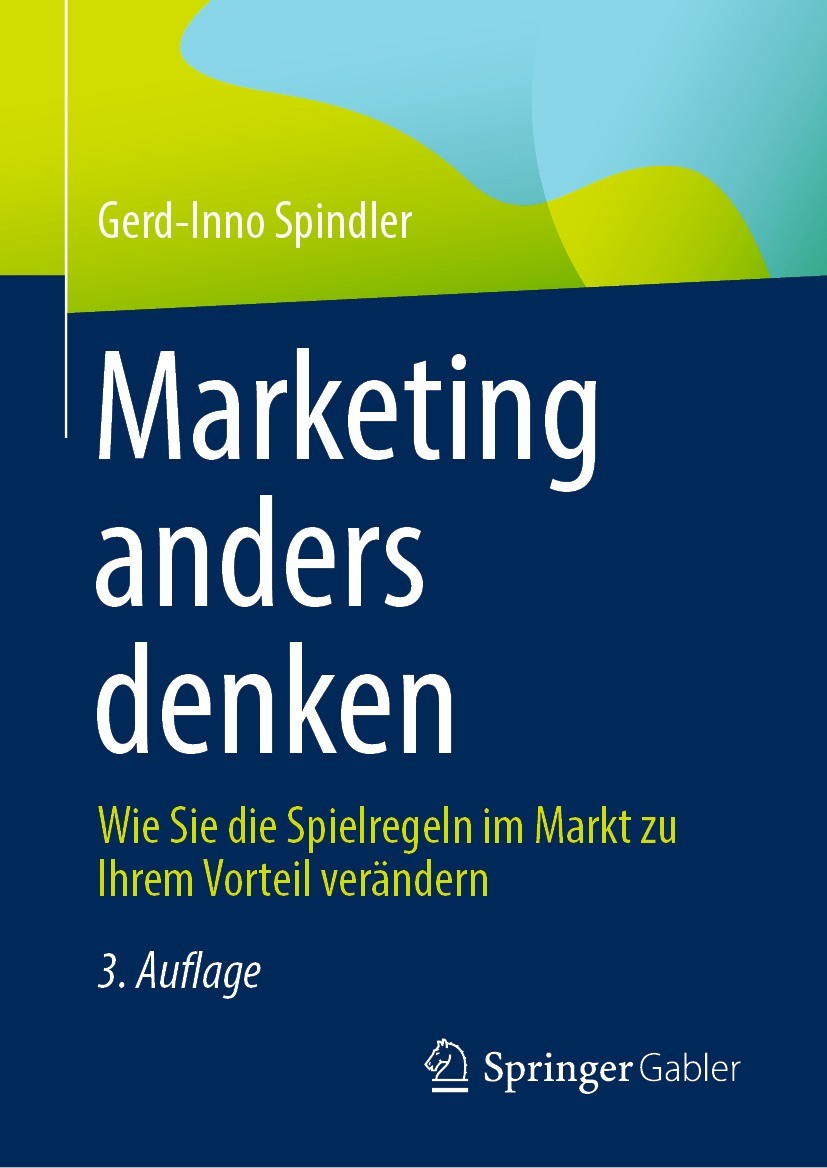 Titlebook: Marketing anders denken; Wie Sie die Spielreg Gerd-Inno Spindler Book 2023Latest edition Springer Fachmedien Wiesbaden GmbH, ein Teil von S Titlebook: Marketing anders denken; Wie Sie die Spielreg Gerd-Inno Spindler Book 2023Latest edition Springer Fachmedien Wiesbaden GmbH, ein Teil von S