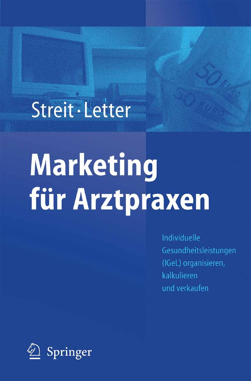 Titlebook: Marketing für Arztpraxen; Individuelle Gesundh Volker Streit,Michael Letter Book 2005 Springer-Verlag Berlin Heidelberg 2005 Abrechnung.Des Titlebook: Marketing für Arztpraxen; Individuelle Gesundh Volker Streit,Michael Letter Book 2005 Springer-Verlag Berlin Heidelberg 2005 Abrechnung.Des