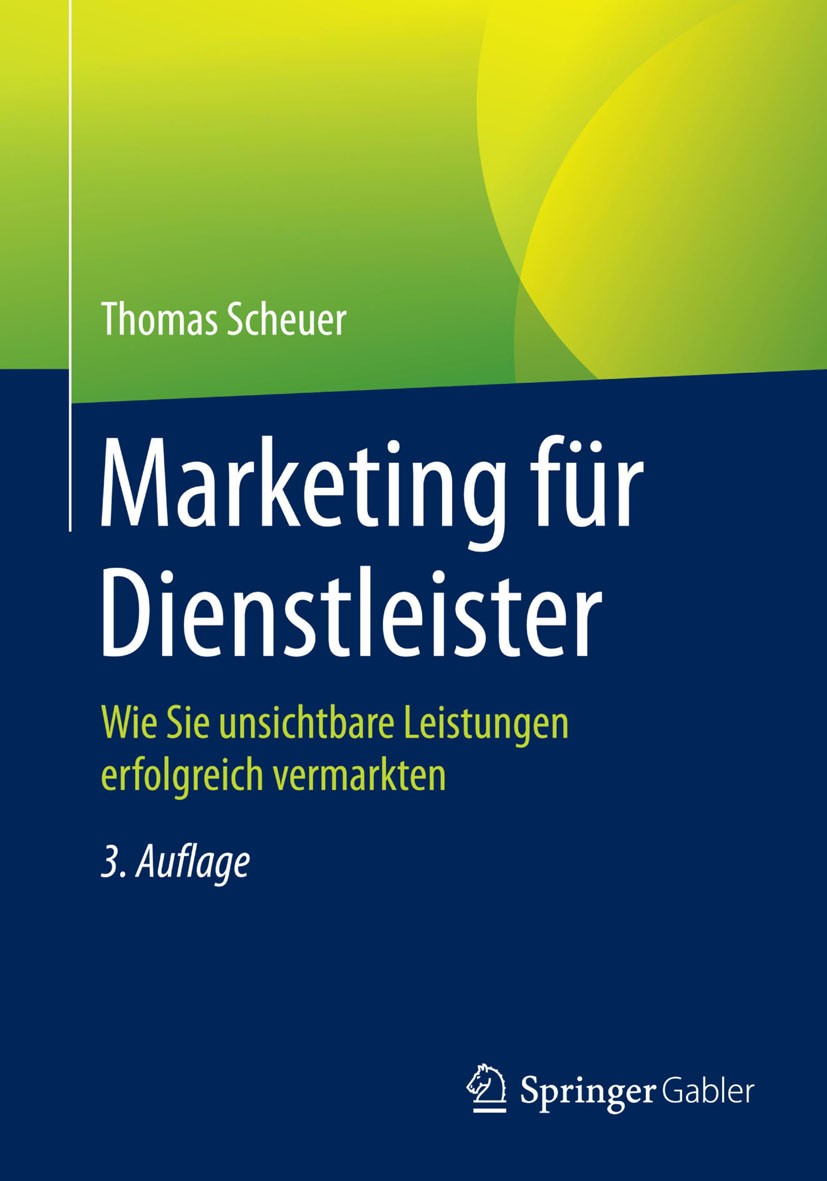 Titlebook: Marketing für Dienstleister; Wie Sie unsichtbare Thomas Scheuer Book 2015Latest edition Springer Fachmedien Wiesbaden 2015 After Sales.Die Titlebook: Marketing für Dienstleister; Wie Sie unsichtbare Thomas Scheuer Book 2015Latest edition Springer Fachmedien Wiesbaden 2015 After Sales.Die