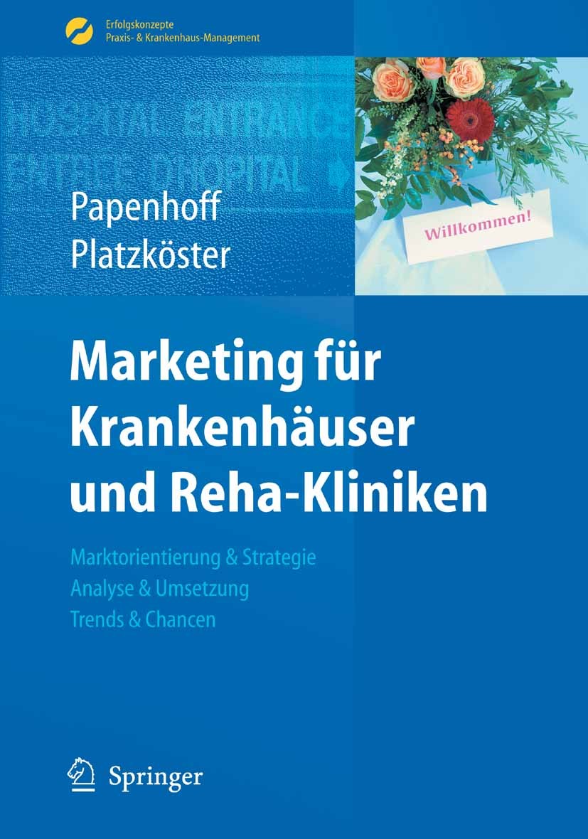 Titlebook: Marketing für Krankenhäuser und Reha-Kliniken; Marktorientierung & Mike Papenhoff,Clemens Platzköster Book 2010 Springer-Verlag Berlin Hei Titlebook: Marketing für Krankenhäuser und Reha-Kliniken; Marktorientierung & Mike Papenhoff,Clemens Platzköster Book 2010 Springer-Verlag Berlin Hei