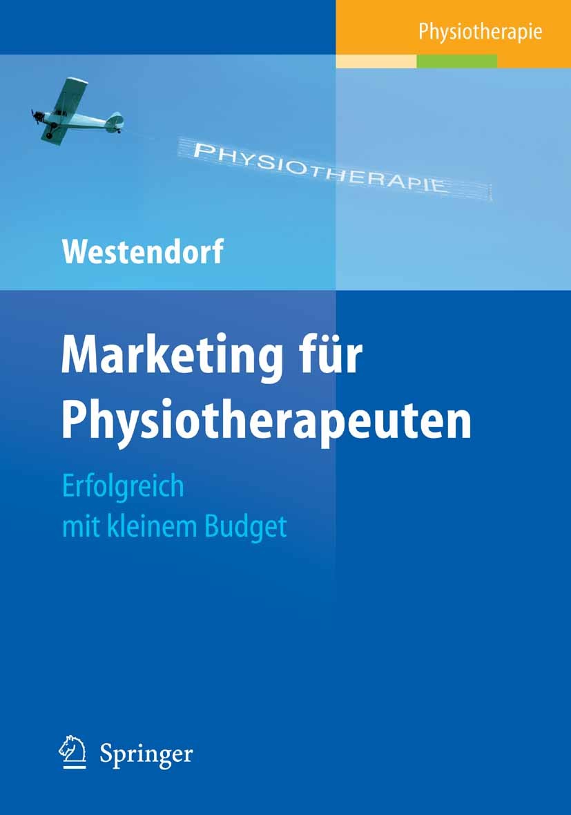 Titlebook: Marketing für Physiotherapeuten; Erfolgreich mit klei Christian Westendorf Book 20091st edition Springer-Verlag Berlin Heidelberg 2009 Bewe Titlebook: Marketing für Physiotherapeuten; Erfolgreich mit klei Christian Westendorf Book 20091st edition Springer-Verlag Berlin Heidelberg 2009 Bewe
