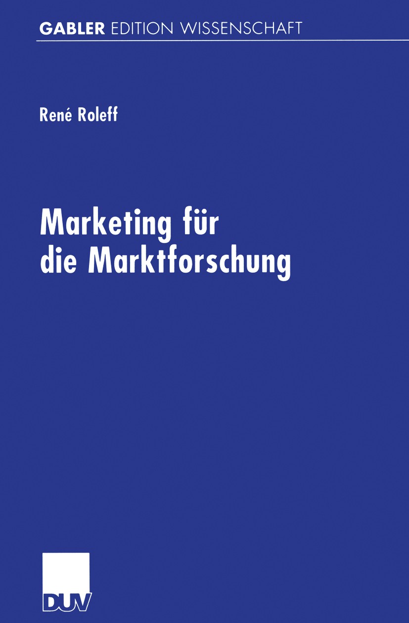 Titlebook: Marketing für die Marktforschung; Gestaltungsempfehlun René Roleff Book 2001 Springer Fachmedien Wiesbaden 2001 Kundenorientierung.Manageme Titlebook: Marketing für die Marktforschung; Gestaltungsempfehlun René Roleff Book 2001 Springer Fachmedien Wiesbaden 2001 Kundenorientierung.Manageme