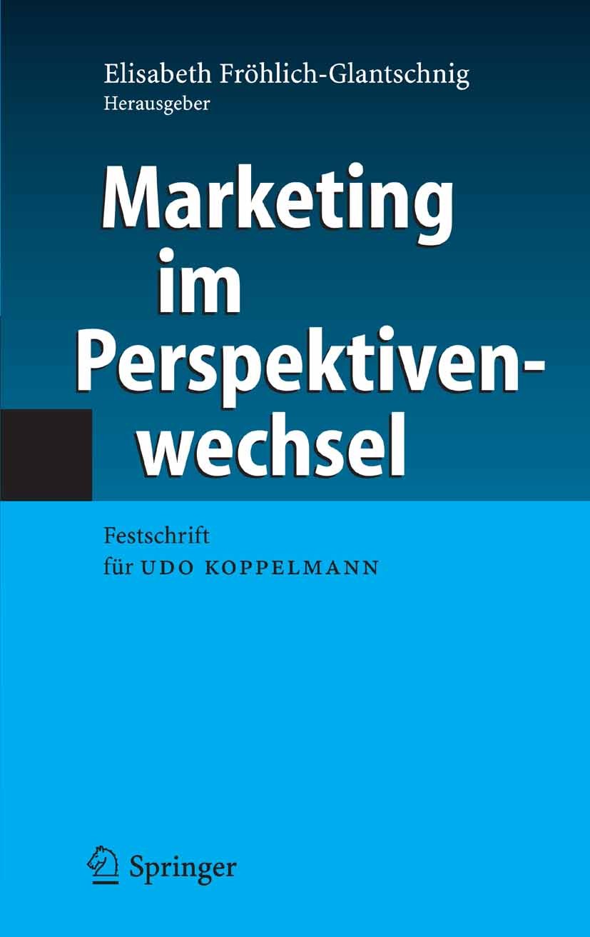 Titlebook: Marketing im Perspektivenwechsel; Festschrift für Udo Elisabeth Fröhlich-Glantschnig Book 2005 Springer-Verlag Berlin Heidelberg 2005 Absa Titlebook: Marketing im Perspektivenwechsel; Festschrift für Udo Elisabeth Fröhlich-Glantschnig Book 2005 Springer-Verlag Berlin Heidelberg 2005 Absa