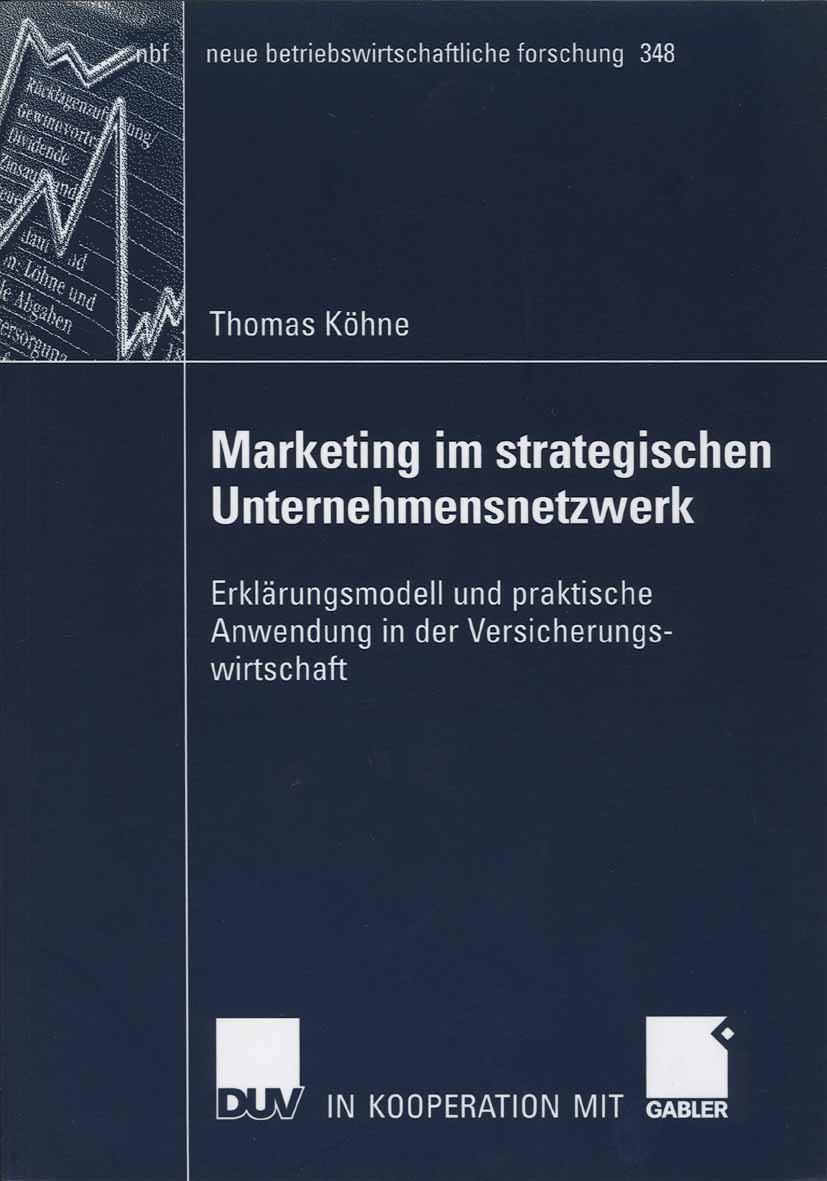 Titlebook: Marketing im strategischen Unternehmensnetzwerk; Erklärungsmodell und Thomas Köhne Book 2006 Gabler Verlag | Springer Fachmedien Wiesbaden Titlebook: Marketing im strategischen Unternehmensnetzwerk; Erklärungsmodell und Thomas Köhne Book 2006 Gabler Verlag | Springer Fachmedien Wiesbaden