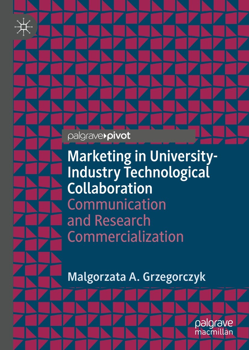 Titlebook: Marketing in University-Industry Technological Collaboration; Communication and Re Malgorzata A. Grzegorczyk Book 2021 The Author(s), under Titlebook: Marketing in University-Industry Technological Collaboration; Communication and Re Malgorzata A. Grzegorczyk Book 2021 The Author(s), under