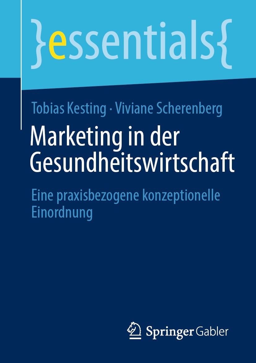 Titlebook: Marketing in der Gesundheitswirtschaft; Eine praxisbezogene Tobias Kesting,Viviane Scherenberg Book 2022 Der/die Herausgeber bzw. der/die Titlebook: Marketing in der Gesundheitswirtschaft; Eine praxisbezogene Tobias Kesting,Viviane Scherenberg Book 2022 Der/die Herausgeber bzw. der/die