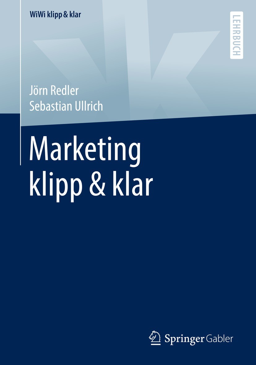 Titlebook: Marketing klipp & klar; Jörn Redler,Sebastian Ullrich Textbook 2021 Springer Fachmedien Wiesbaden GmbH, ein Teil von Springer Nature 2021 Titlebook: Marketing klipp & klar; Jörn Redler,Sebastian Ullrich Textbook 2021 Springer Fachmedien Wiesbaden GmbH, ein Teil von Springer Nature 2021