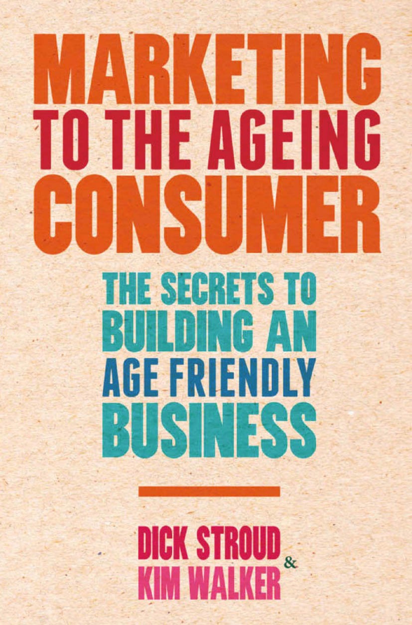 Titlebook: Marketing to the Ageing Consumer; The Secrets to Build Dick Stroud,Kim Walker Book 2013 Palgrave Macmillan, a division of Macmillan Publish Titlebook: Marketing to the Ageing Consumer; The Secrets to Build Dick Stroud,Kim Walker Book 2013 Palgrave Macmillan, a division of Macmillan Publish