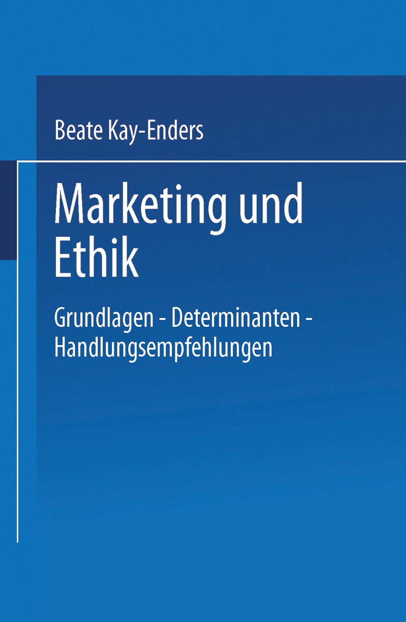 Titlebook: Marketing und Ethik; Grundlagen — Determi Beate Kay-Enders Textbook 1996 Springer Fachmedien Wiesbaden 1996 Absatz.Handel.Marketing.Marketi Titlebook: Marketing und Ethik; Grundlagen — Determi Beate Kay-Enders Textbook 1996 Springer Fachmedien Wiesbaden 1996 Absatz.Handel.Marketing.Marketi