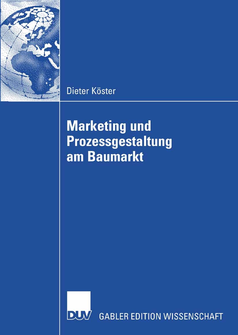 Titlebook: Marketing und Prozessgestaltung am Baumarkt; Dieter Köster Book 2008 Gabler Verlag | Springer Fachmedien Wiesbaden GmbH, Wiesbaden 2008 Ar Titlebook: Marketing und Prozessgestaltung am Baumarkt; Dieter Köster Book 2008 Gabler Verlag | Springer Fachmedien Wiesbaden GmbH, Wiesbaden 2008 Ar