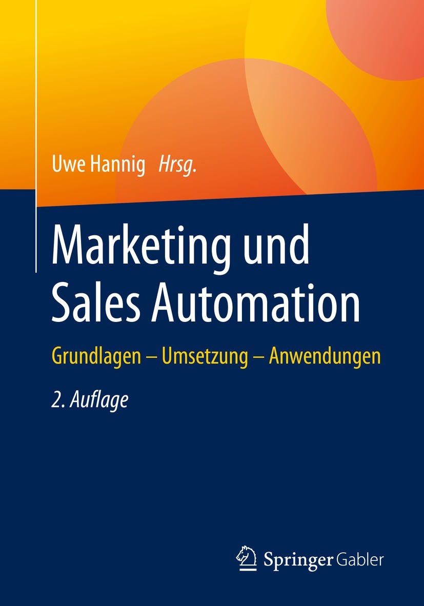 Titlebook: Marketing und Sales Automation; Grundlagen – Umsetzu Uwe Hannig Book 2021Latest edition Der/die Herausgeber bzw. der/die Autor(en), exklusi Titlebook: Marketing und Sales Automation; Grundlagen – Umsetzu Uwe Hannig Book 2021Latest edition Der/die Herausgeber bzw. der/die Autor(en), exklusi