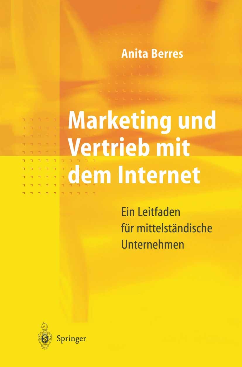 Titlebook: Marketing und Vertrieb mit dem Internet; Ein Leitfaden für mi Anita Berres Book 1997 Springer-Verlag Berlin, Heidelberg 1997 Dienste.Entwic Titlebook: Marketing und Vertrieb mit dem Internet; Ein Leitfaden für mi Anita Berres Book 1997 Springer-Verlag Berlin, Heidelberg 1997 Dienste.Entwic