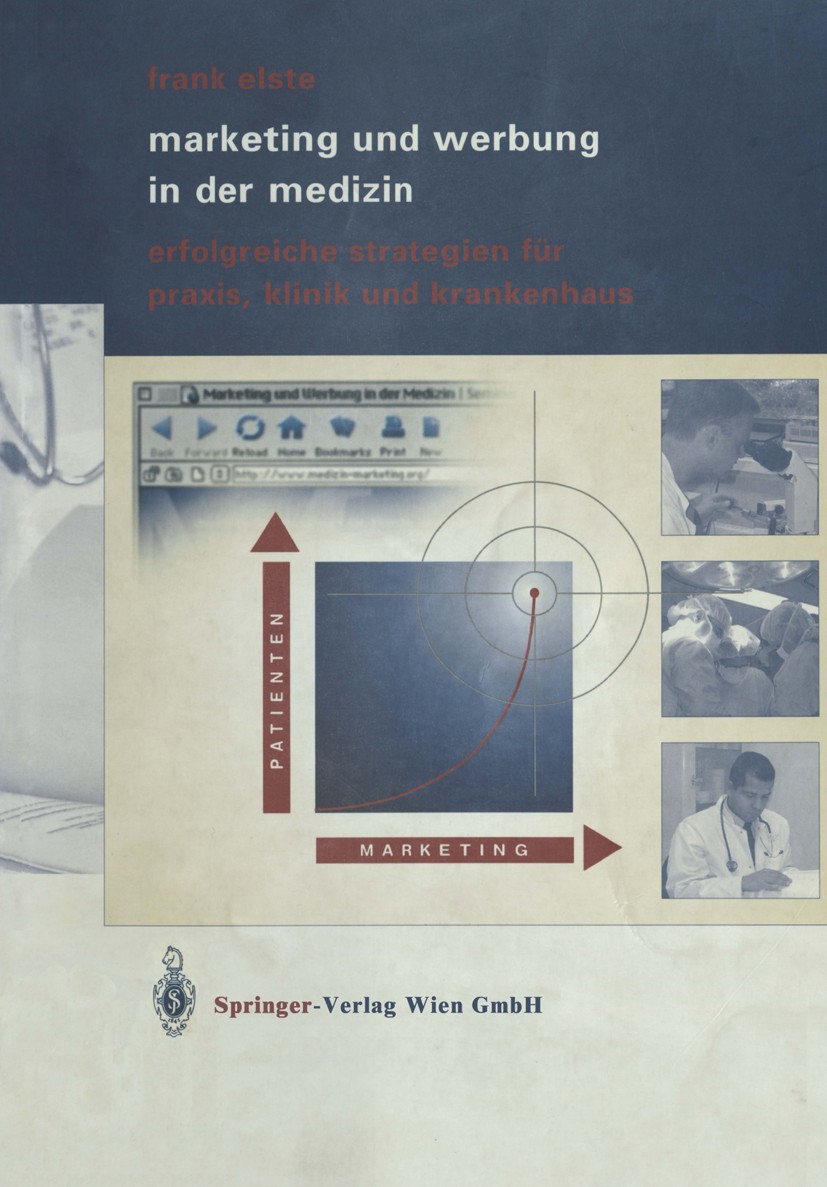 Titlebook: Marketing und Werbung in der Medizin; Erfolgreiche Strateg Frank Elste Book 2004 Springer-Verlag Wien 2004 Arztpraxis.Gender.Gesundheit.Ges Titlebook: Marketing und Werbung in der Medizin; Erfolgreiche Strateg Frank Elste Book 2004 Springer-Verlag Wien 2004 Arztpraxis.Gender.Gesundheit.Ges