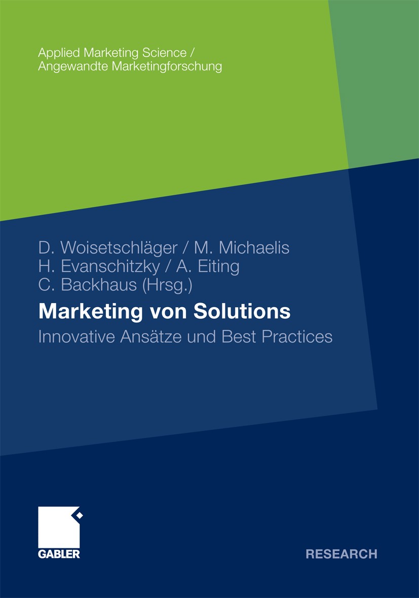 Titlebook: Marketing von Solutions; Innovative Ansätze u David Woisetschläger,Manuel Michaelis,Christof Bac Book 2010 Gabler Verlag | Springer Fachmed Titlebook: Marketing von Solutions; Innovative Ansätze u David Woisetschläger,Manuel Michaelis,Christof Bac Book 2010 Gabler Verlag | Springer Fachmed
