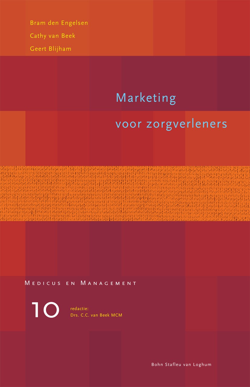 Titlebook: Marketing voor zorgverleners; Bram Engelsen,Cathy Beek,Geert Blijham Book 2007Latest edition Bohn Stafleu van Loghum 2007 Titlebook: Marketing voor zorgverleners; Bram Engelsen,Cathy Beek,Geert Blijham Book 2007Latest edition Bohn Stafleu van Loghum 2007