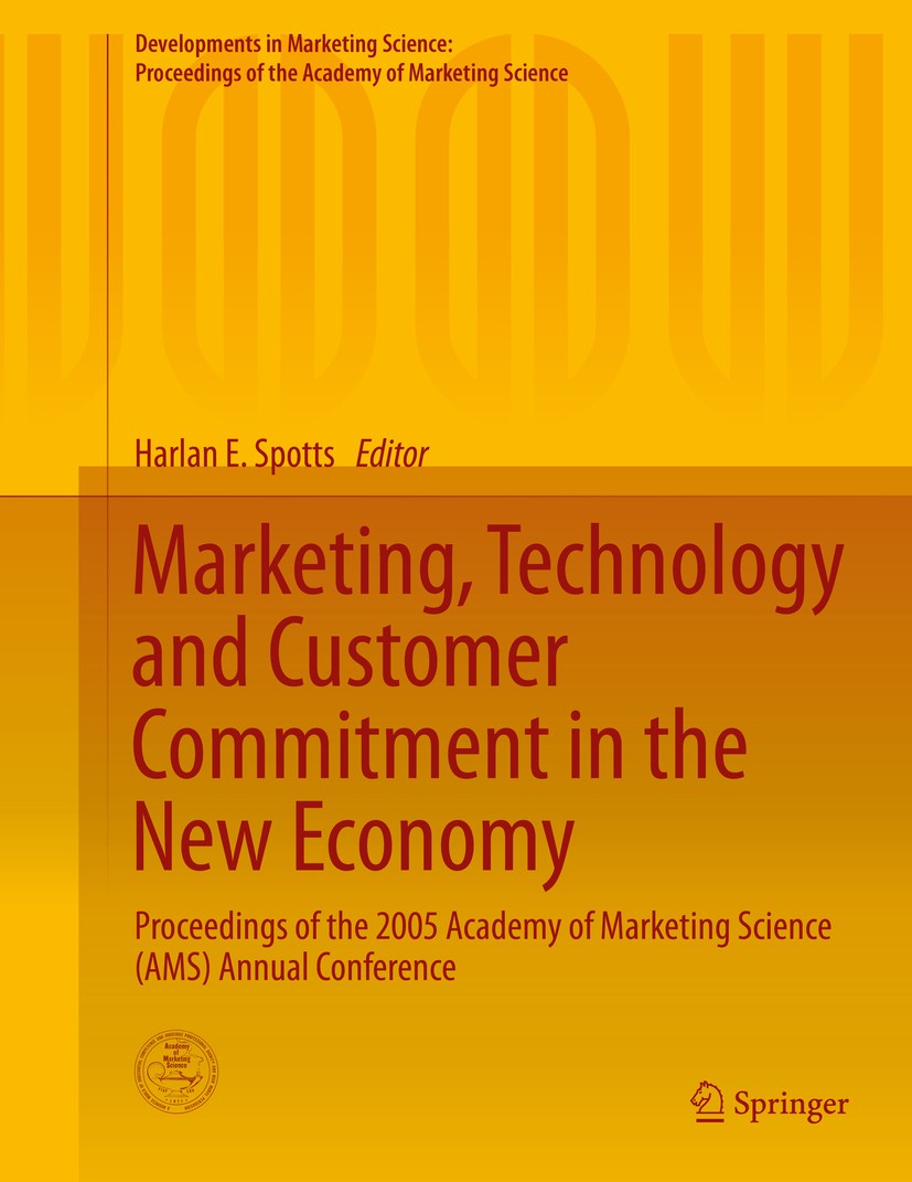 Titlebook: Marketing, Technology and Customer Commitment in the New Economy; Proceedings of the 2 Harlan E. Spotts Conference proceedings 2015 The Edi Titlebook: Marketing, Technology and Customer Commitment in the New Economy; Proceedings of the 2 Harlan E. Spotts Conference proceedings 2015 The Edi