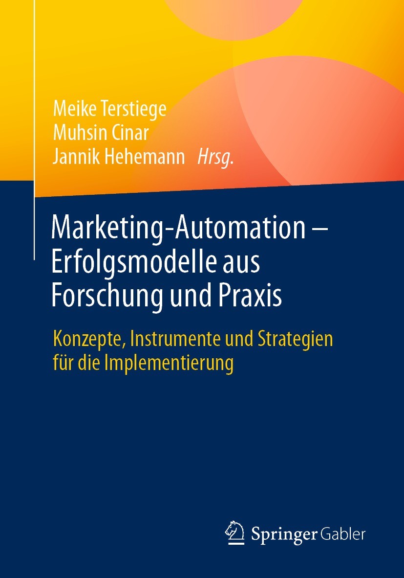 Titlebook: Marketing-Automation – Erfolgsmodelle aus Forschung und Praxis; Konzepte, Instrument Meike Terstiege,Muhsin Cinar,Jannik Hehemann Book 2022 Titlebook: Marketing-Automation – Erfolgsmodelle aus Forschung und Praxis; Konzepte, Instrument Meike Terstiege,Muhsin Cinar,Jannik Hehemann Book 2022