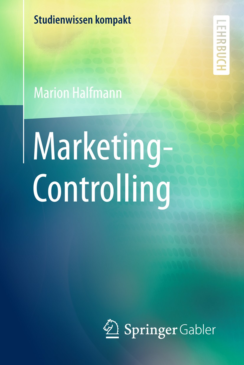 Titlebook: Marketing-Controlling; Marion Halfmann Textbook 2018 Springer Fachmedien Wiesbaden GmbH 2018 Absatzplanung.Absatzsteuerung.Absatzkontrolle Titlebook: Marketing-Controlling; Marion Halfmann Textbook 2018 Springer Fachmedien Wiesbaden GmbH 2018 Absatzplanung.Absatzsteuerung.Absatzkontrolle