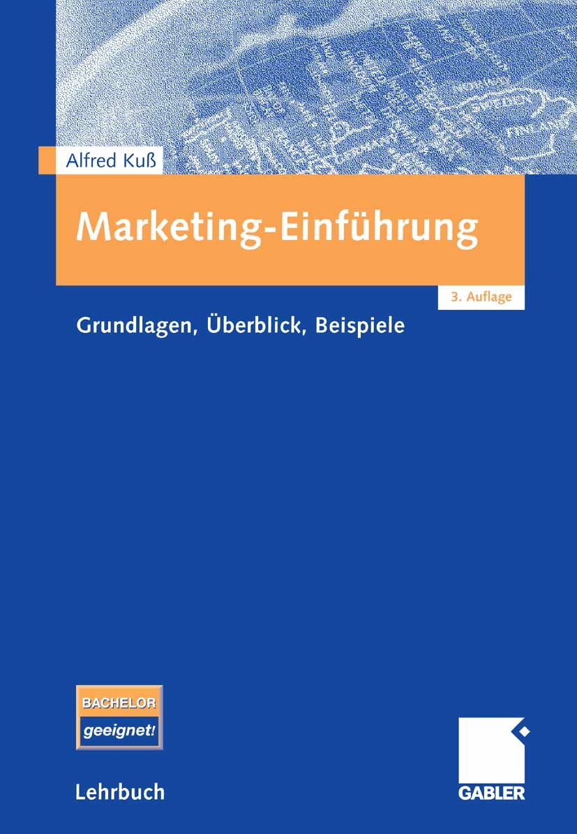 Titlebook: Marketing-Einführung; Grundlagen - Überbli Alfred Kuß Textbook 20063rd edition Gabler Verlag | Springer Fachmedien Wiesbaden GmbH, Wiesbade Titlebook: Marketing-Einführung; Grundlagen - Überbli Alfred Kuß Textbook 20063rd edition Gabler Verlag | Springer Fachmedien Wiesbaden GmbH, Wiesbade