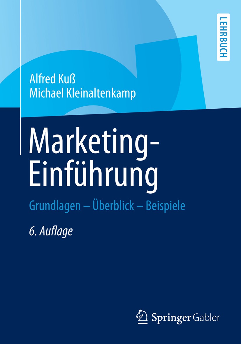 Titlebook: Marketing-Einführung; Grundlagen - Überbli Alfred Kuß,Michael Kleinaltenkamp Textbook 20136th edition Springer Fachmedien Wiesbaden 2013 Ko Titlebook: Marketing-Einführung; Grundlagen - Überbli Alfred Kuß,Michael Kleinaltenkamp Textbook 20136th edition Springer Fachmedien Wiesbaden 2013 Ko