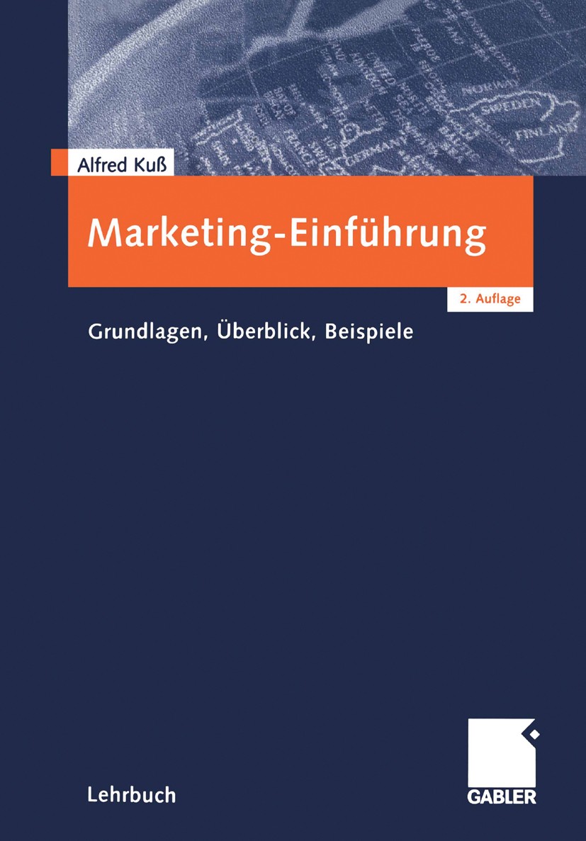 Titlebook: Marketing-Einführung; Grundlagen - Überbli Alfred Kuß Textbook 20032nd edition Gabler Verlag | Springer Fachmedien Wiesbaden GmbH, Wiesbade Titlebook: Marketing-Einführung; Grundlagen - Überbli Alfred Kuß Textbook 20032nd edition Gabler Verlag | Springer Fachmedien Wiesbaden GmbH, Wiesbade