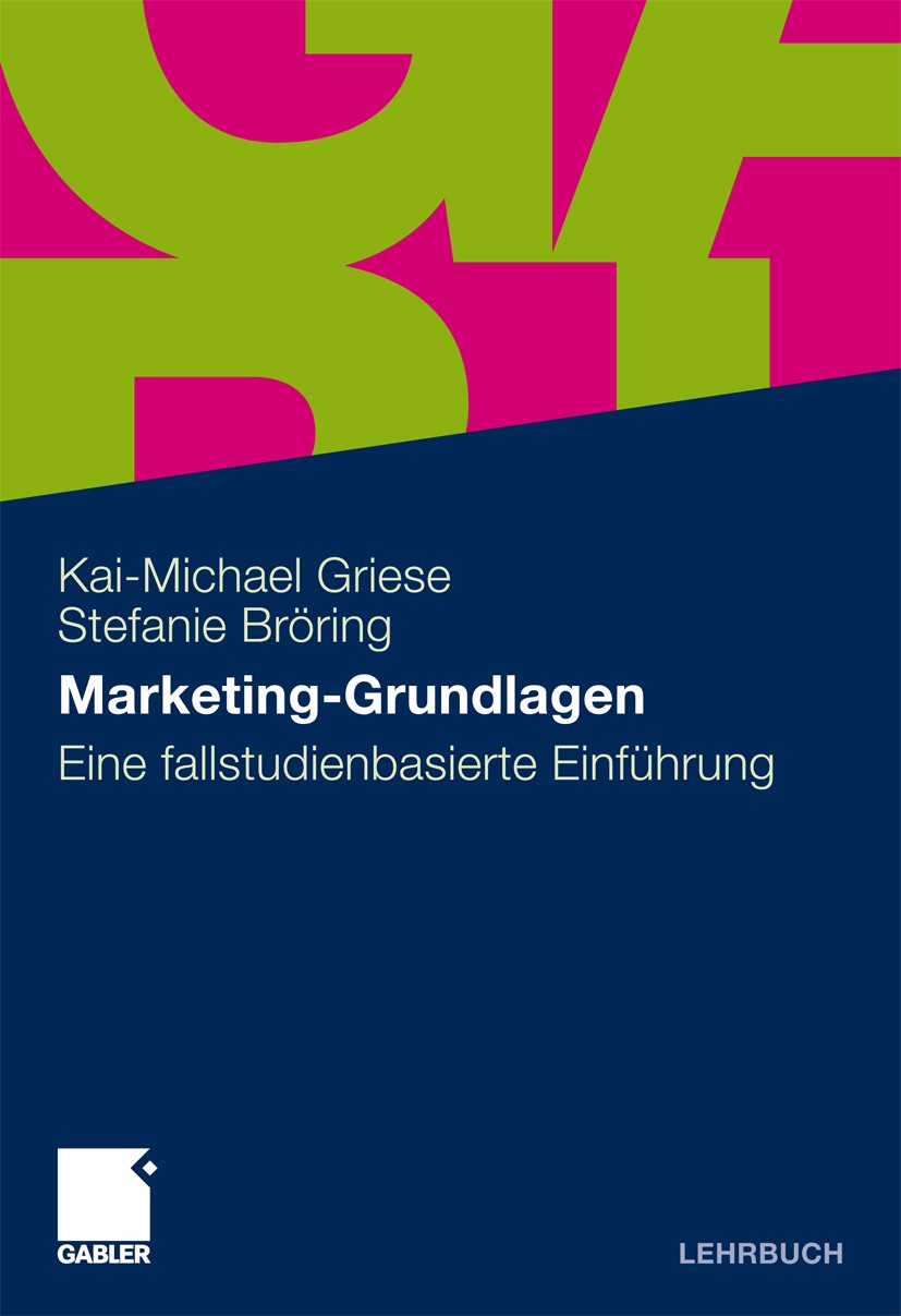 Titlebook: Marketing-Grundlagen; Eine fallstudienbasi Kai-Michael Griese,Stefanie Bröring Textbook 2011 Gabler Verlag | Springer Fachmedien Wiesbaden Titlebook: Marketing-Grundlagen; Eine fallstudienbasi Kai-Michael Griese,Stefanie Bröring Textbook 2011 Gabler Verlag | Springer Fachmedien Wiesbaden
