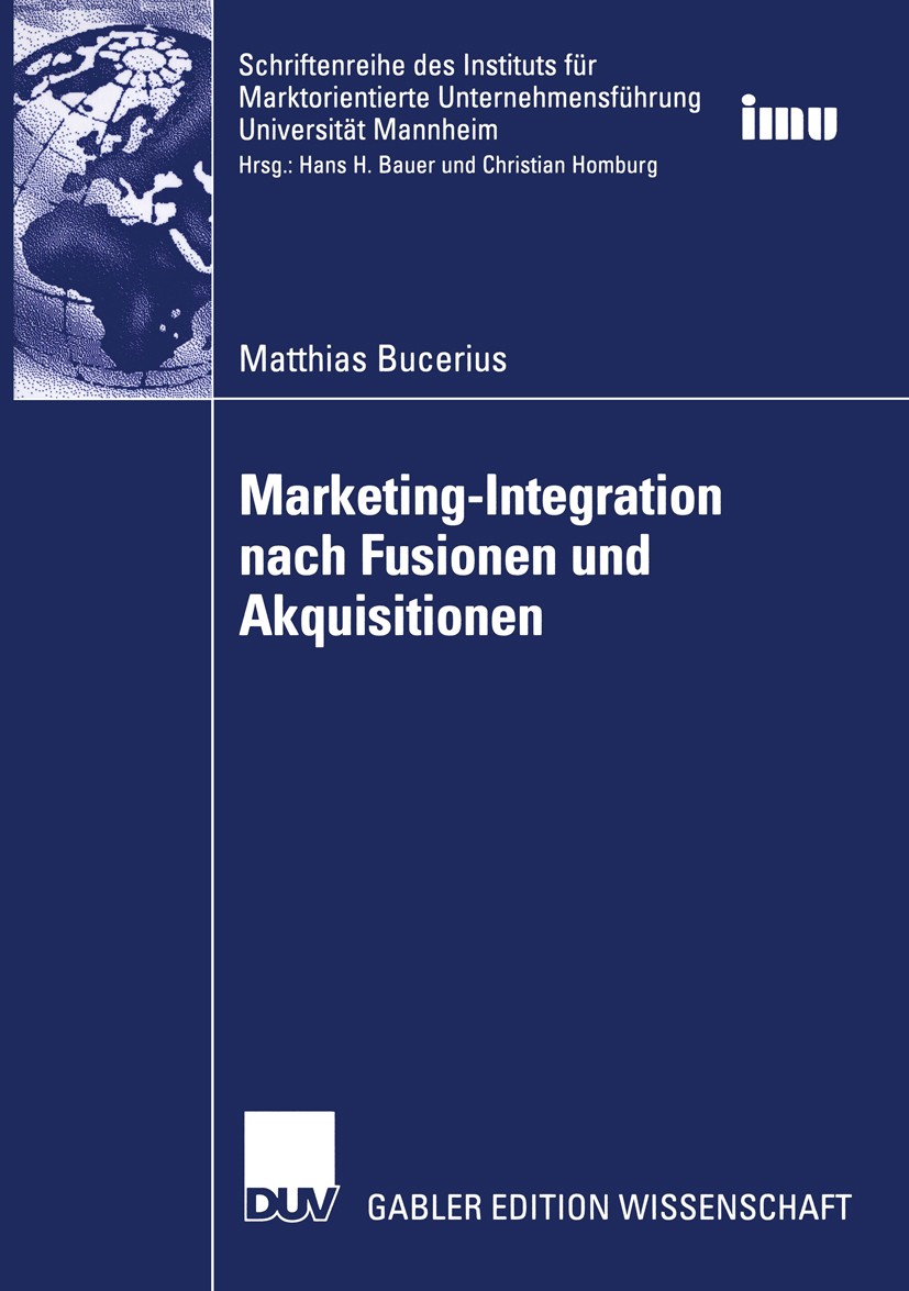 Titlebook: Marketing-Integration nach Fusionen und Akquisitionen; Matthias Bucerius Book 2004 Deutscher Universitäts-Verlag/GWV Fachverlage GmbH, Wie Titlebook: Marketing-Integration nach Fusionen und Akquisitionen; Matthias Bucerius Book 2004 Deutscher Universitäts-Verlag/GWV Fachverlage GmbH, Wie