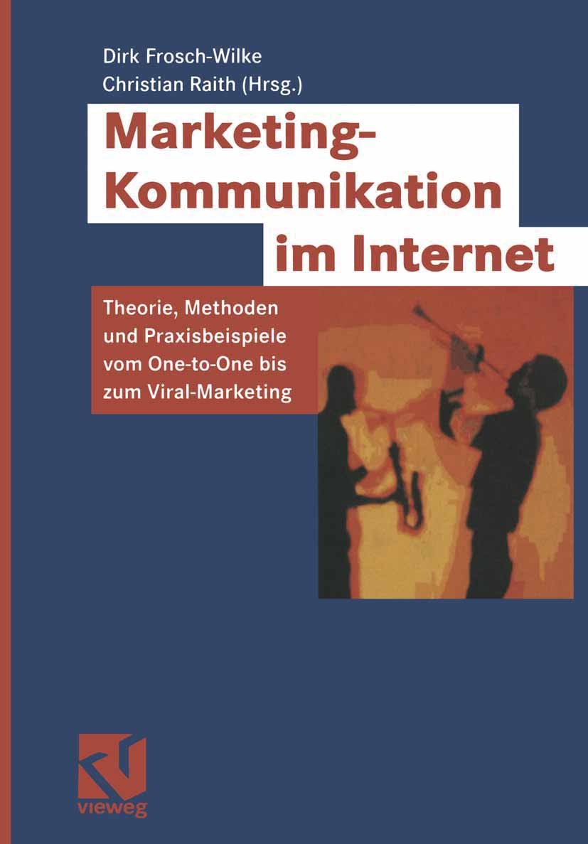 Titlebook: Marketing-Kommunikation im Internet; Theorie, Methoden un Dirk Frosch-Wilke,Christian Raith Textbook 2002 Springer Fachmedien Wiesbaden 200 Titlebook: Marketing-Kommunikation im Internet; Theorie, Methoden un Dirk Frosch-Wilke,Christian Raith Textbook 2002 Springer Fachmedien Wiesbaden 200