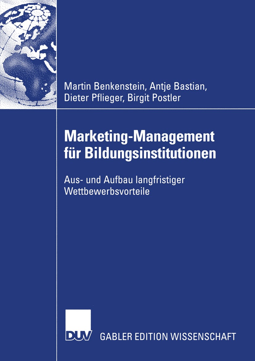 Titlebook: Marketing-Management für Bildungsinstitutionen; Aus- und Aufbau lang Martin Benkenstein,Antje Bastian,Birgit Postler Book 2003 Deutscher Un Titlebook: Marketing-Management für Bildungsinstitutionen; Aus- und Aufbau lang Martin Benkenstein,Antje Bastian,Birgit Postler Book 2003 Deutscher Un