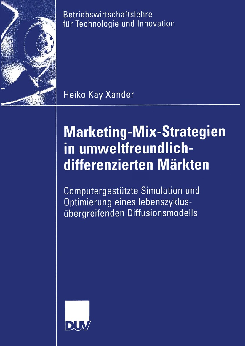 Titlebook: Marketing-Mix-Strategien in umweltfreundlich-differenzierten Märkten; Computergestützte Si Heiko Kay Xander Book 2003 Deutscher Universität Titlebook: Marketing-Mix-Strategien in umweltfreundlich-differenzierten Märkten; Computergestützte Si Heiko Kay Xander Book 2003 Deutscher Universität