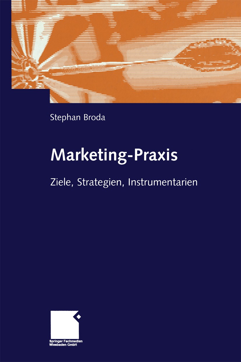 Titlebook: Marketing-Praxis; Ziele, Strategien, I Stephan Broda Book Nov 2002Latest edition Springer Fachmedien Wiesbaden 2002 Distributionspolitik.Ko Titlebook: Marketing-Praxis; Ziele, Strategien, I Stephan Broda Book Nov 2002Latest edition Springer Fachmedien Wiesbaden 2002 Distributionspolitik.Ko