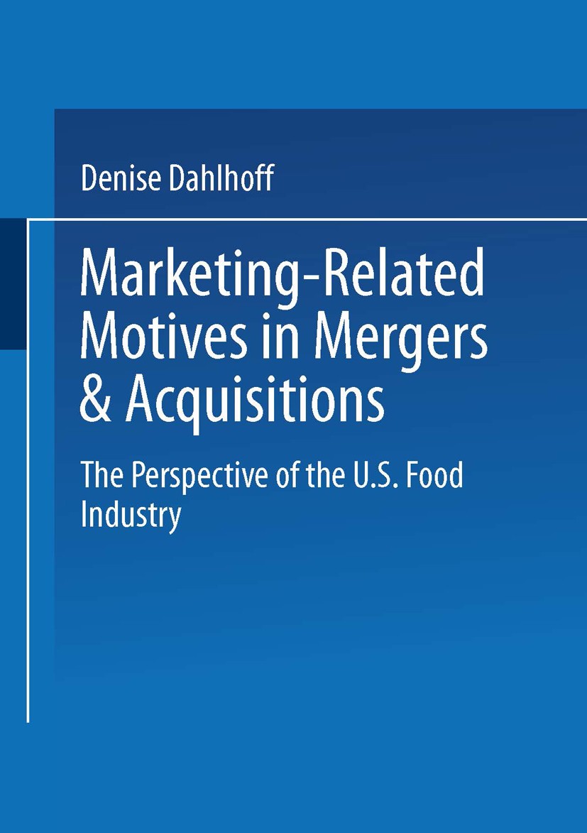 Titlebook: Marketing-Related Motives in Mergers & Acquisitions; The Perspective of t Denise Dahlhoff Book 2002 Springer Fachmedien Wiesbaden 2002 Bran Titlebook: Marketing-Related Motives in Mergers & Acquisitions; The Perspective of t Denise Dahlhoff Book 2002 Springer Fachmedien Wiesbaden 2002 Bran