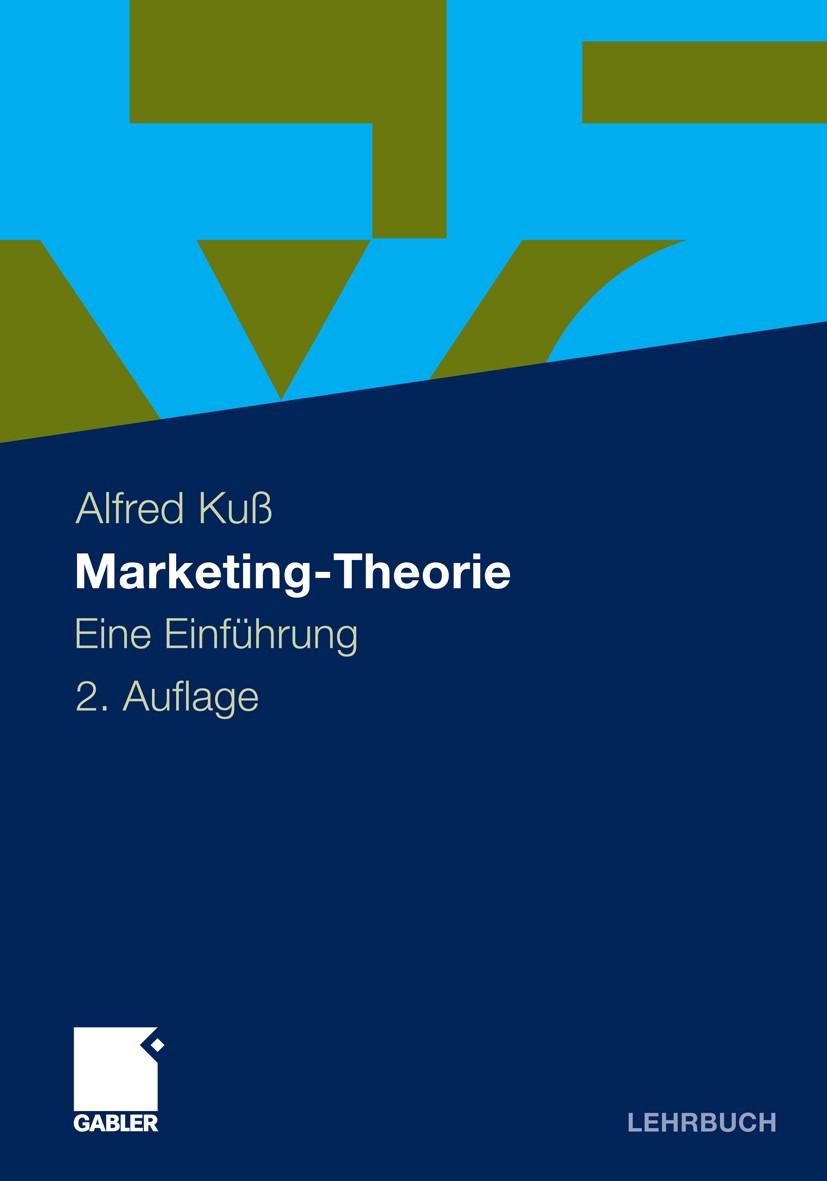 Titlebook: Marketing-Theorie; Eine Einführung Alfred Kuß Textbook 20112nd edition Gabler Verlag | Springer Fachmedien Wiesbaden GmbH, Wiesbaden 2011 M Titlebook: Marketing-Theorie; Eine Einführung Alfred Kuß Textbook 20112nd edition Gabler Verlag | Springer Fachmedien Wiesbaden GmbH, Wiesbaden 2011 M