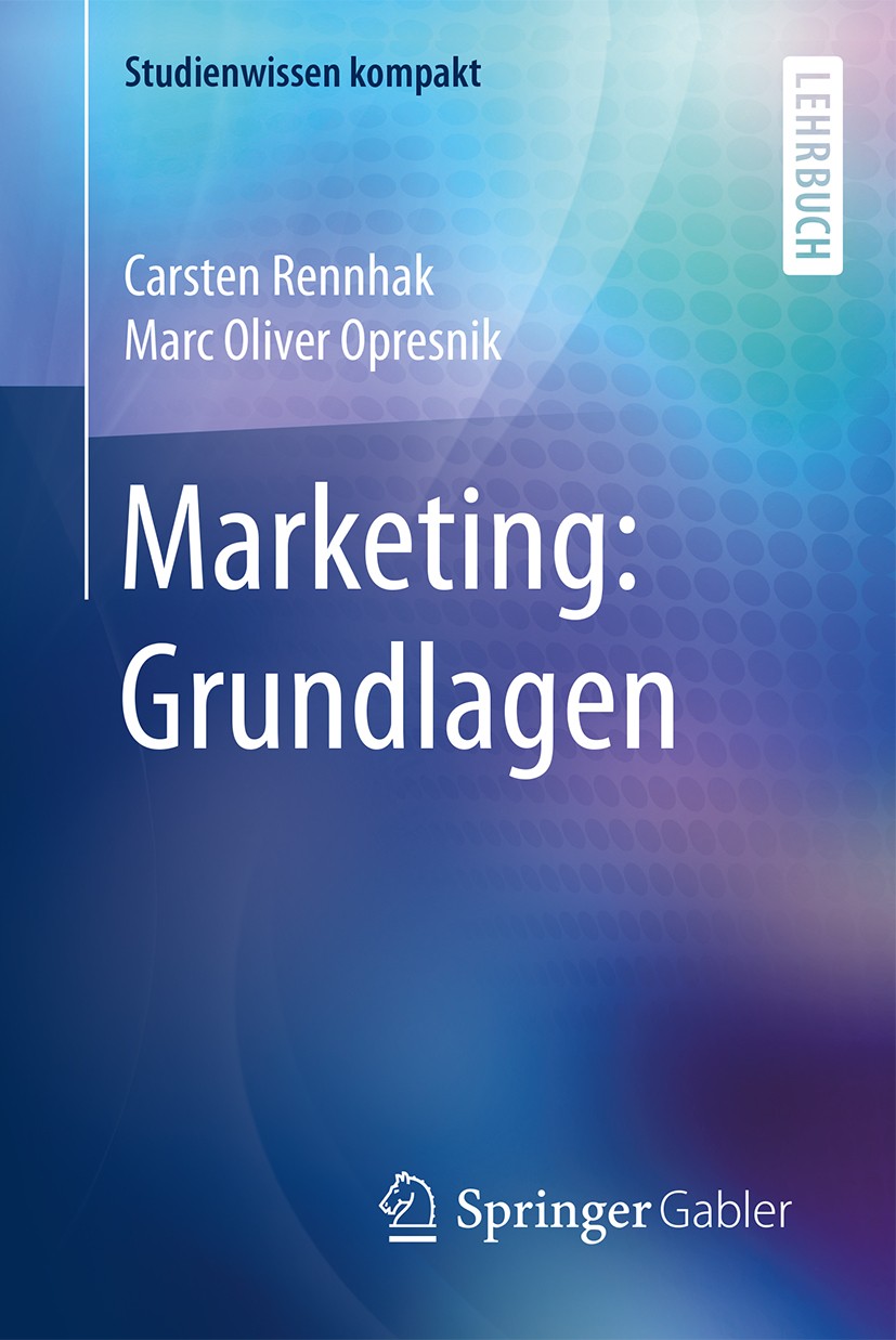 Titlebook: Marketing: Grundlagen; Carsten Rennhak,Marc Oliver Opresnik Textbook 2016 Springer-Verlag Berlin Heidelberg 2016 Kompaktlehrbuch.Marketing Titlebook: Marketing: Grundlagen; Carsten Rennhak,Marc Oliver Opresnik Textbook 2016 Springer-Verlag Berlin Heidelberg 2016 Kompaktlehrbuch.Marketing