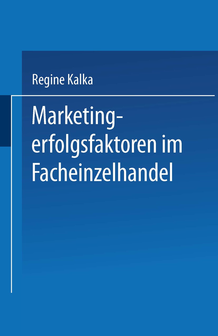 Titlebook: Marketingerfolgsfaktoren im Facheinzelhandel; Regine Kalka Textbook 1996 Springer Fachmedien Wiesbaden 1996 Einzelhandel.Erfolgsfaktor.Erf Titlebook: Marketingerfolgsfaktoren im Facheinzelhandel; Regine Kalka Textbook 1996 Springer Fachmedien Wiesbaden 1996 Einzelhandel.Erfolgsfaktor.Erf