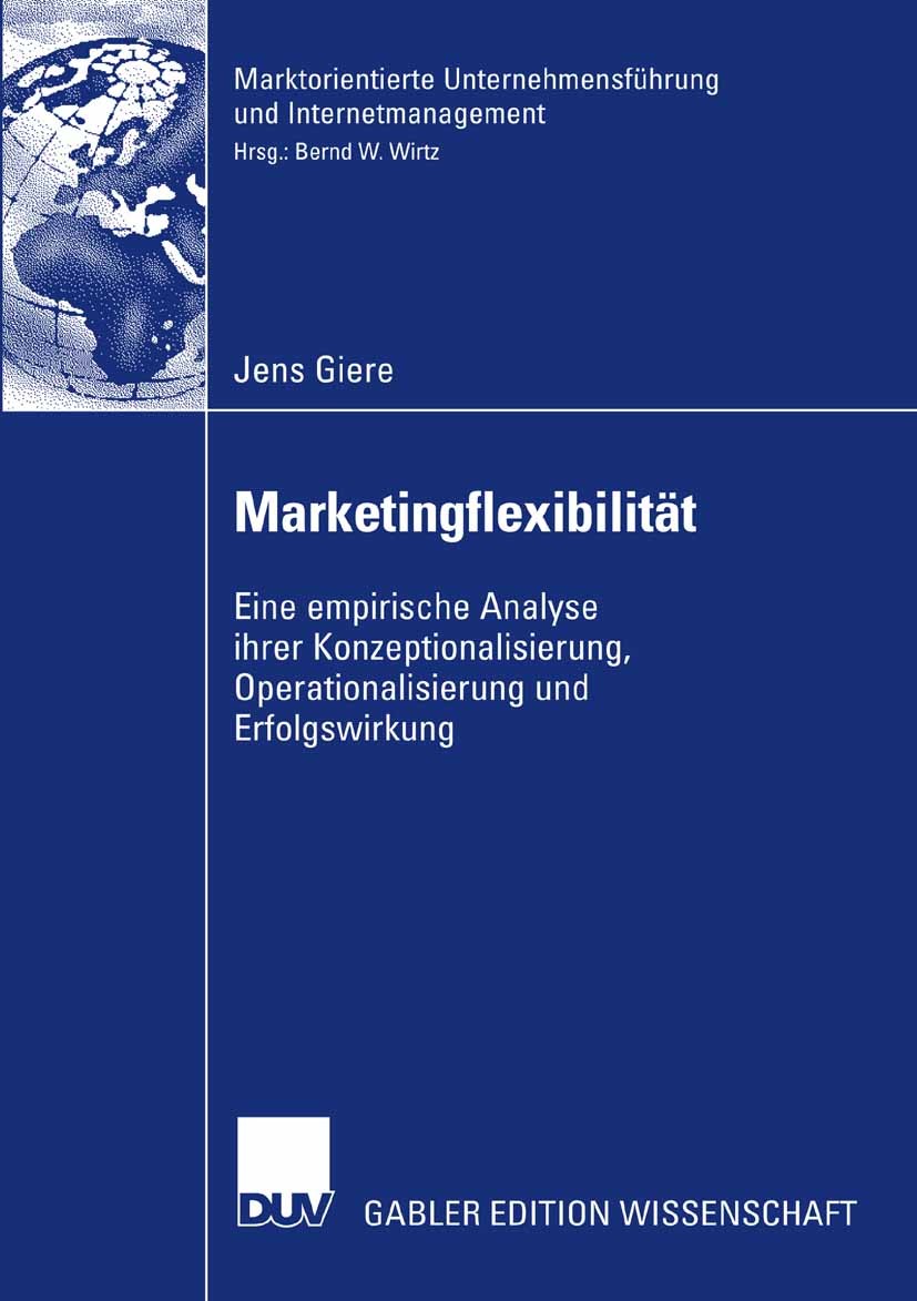 Titlebook: Marketingflexibilität; Eine empirische Anal Jens Giere Book 2008 Gabler Verlag | Springer Fachmedien Wiesbaden GmbH, Wiesbaden 2008 Flexibi Titlebook: Marketingflexibilität; Eine empirische Anal Jens Giere Book 2008 Gabler Verlag | Springer Fachmedien Wiesbaden GmbH, Wiesbaden 2008 Flexibi